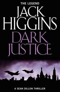 Title: Dark Justice (Sean Dillon Series, Book 12), Author: Jack Higgins