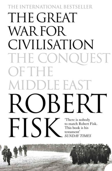 The Great War for Civilisation: The Conquest of the Middle East