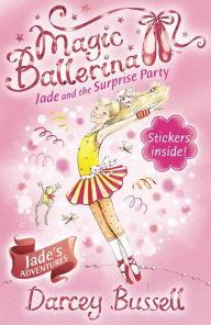 Title: Jade and the Surprise Party (Magic Ballerina: Jade Series #2), Author: Darcey Bussell