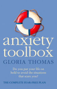 Title: Anxiety Toolbox: The Complete Fear-Free Plan, Author: Gloria Thomas