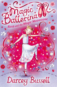 Title: Rosa and the Magic Moonstone (Magic Ballerina: Rosa Series #3), Author: Darcey Bussell