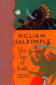 Title: The Age of Kali: Travels and Encounters in India (Text Only), Author: William Dalrymple