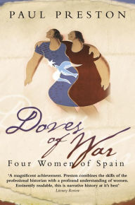 Title: Doves of War: Four Women of Spain (Text Only), Author: Paul Preston