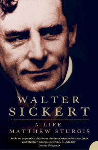 Title: Walter Sickert: A Life (Text Only), Author: Matthew Sturgis