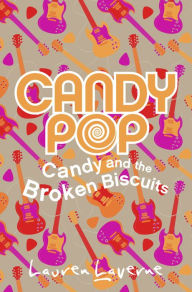 Title: Candy and the Broken Biscuits (Candypop, Book 1), Author: Lauren Laverne