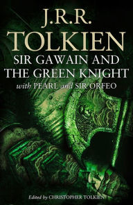 Title: Sir Gawain and the Green Knight: With Pearl and Sir Orfeo, Author: J. R. R. Tolkien