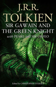 Title: Sir Gawain and the Green Knight: With Pearl and Sir Orfeo, Author: J. R. R. Tolkien