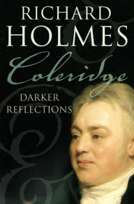 Title: Coleridge: Darker Reflections, Author: Richard Holmes