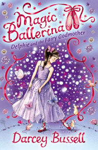 Title: Delphie and the Fairy Godmother (Magic Ballerina: Delphie Series #5), Author: Darcey Bussell