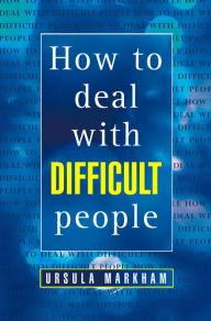 Title: How to Deal With Difficult People, Author: Ursula Markham