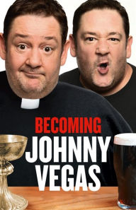 Title: Becoming Johnny Vegas, Author: Johnny Vegas