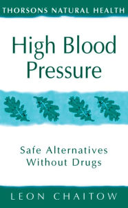 Title: High Blood Pressure: Safe alternatives without drugs (Thorsons Natural Health), Author: Leon Chaitow