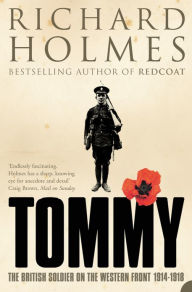 Title: Tommy: The British Soldier on the Western Front, Author: Richard Holmes