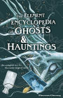 The Element Encyclopedia of Ghosts and Hauntings: The Complete A-Z for the Entire Magical World