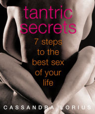 Title: Tantric Secrets: 7 Steps to the best sex of your life, Author: Cassandra Lorius