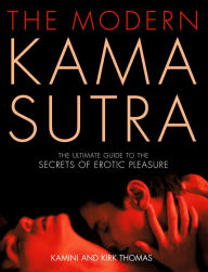 Title: The Modern Kama Sutra: An Intimate Guide to the Secrets of Erotic Pleasure, Author: Kamini Thomas