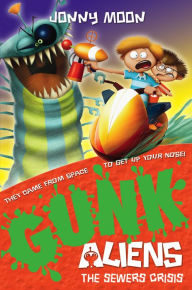 Title: The Sewers Crisis (GUNK Aliens, Book 4), Author: Jonny Moon