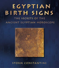 Title: Egyptian Birth Signs: The Secrets of the Ancient Egyptian Horoscope, Author: Storm Constantine