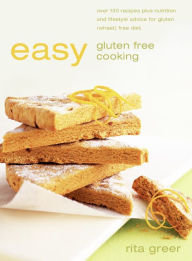 Title: Easy Gluten Free Cooking: Over 130 recipes plus nutrition and lifestyle advice for gluten (wheat) free diet, Author: Rita Greer