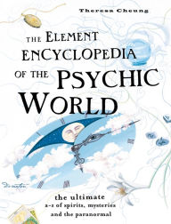 Title: The Element Encyclopedia of the Psychic World: The Ultimate A-Z of Spirits, Mysteries and the Paranormal, Author: Theresa Cheung