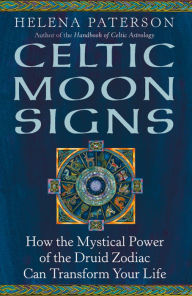 Title: Celtic Moon Signs: How the Mystical Power of the Druid Zodiac Can Transform Your Life, Author: Helena Paterson