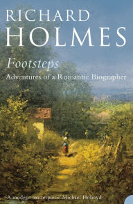 Title: Footsteps: Adventures of a Romantic Biographer, Author: Richard Holmes