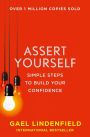 Assert Yourself: Simple Steps to Build Your Confidence