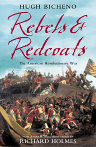 Title: Rebels and Redcoats: The American Revolutionary War, Author: Hugh Bicheno