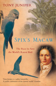 Title: Spix's Macaw: The Race to Save the World's Rarest Bird (Text Only), Author: Tony Juniper
