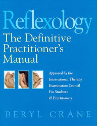 Title: Reflexology: The Definitive Practitioner's Manual: Recommended by the International Therapy Examination Council for Students and Practitoners, Author: Beryl Crane