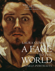 Title: A Face to the World: On Self-Portraits, Author: Laura  Cumming