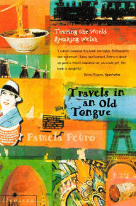 Title: Travels in an Old Tongue: Touring the World Speaking Welsh, Author: Pamela Petro