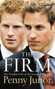Title: The Firm: The Troubled Life of the House of Windsor, Author: Penny Junor