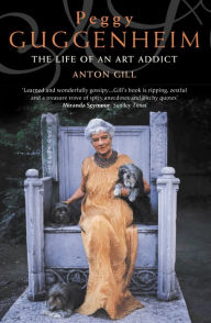 Title: Peggy Guggenheim: The Life of an Art Addict (Text Only), Author: Anton Gill