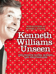 Title: Kenneth Williams Unseen: The private notes, scripts and photographs, Author: Wes Butters