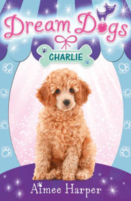 Title: Charlie (Dream Dogs, Book 5), Author: Aimee Harper