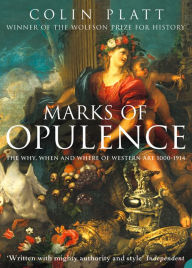 Title: Marks of Opulence: The Why, When and Where of Western Art 1000-1914 (Text Only), Author: Colin Platt