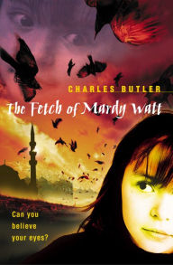 Title: The Fetch of Mardy Watt, Author: Charles Butler