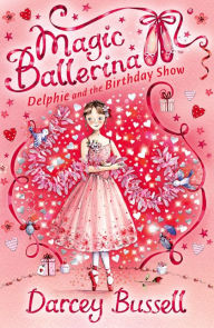 Title: Delphie and the Birthday Show (Magic Ballerina: Delphie Series #6), Author: Darcey Bussell
