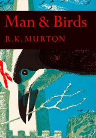 Title: Man and Birds (Collins New Naturalist Library, Book 51), Author: R. K. Murton