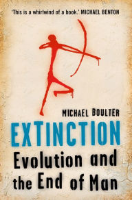 Title: Extinction: Evolution and the End of Man, Author: Michael Boulter