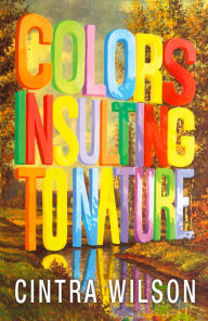 Title: Colors Insulting to Nature, Author: Cintra Wilson