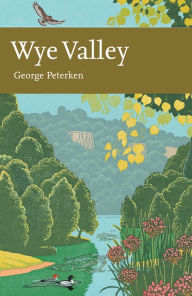 Title: Wye Valley (Collins New Naturalist Library, Book 105), Author: George Peterken