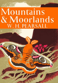 Title: Mountains and Moorlands (Collins New Naturalist Library, Book 11), Author: W. H. Pearsall