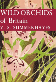 Title: Wild Orchids of Britain (Collins New Naturalist Library, Book 19), Author: V. S. Summerhayes