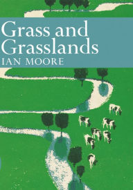 Title: Grass and Grassland (Collins New Naturalist Library, Book 48), Author: Ian Moore