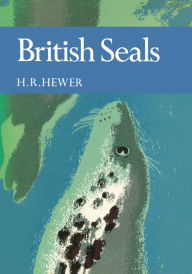 Title: British Seals (Collins New Naturalist Library, Book 57), Author: H. R. Hewer