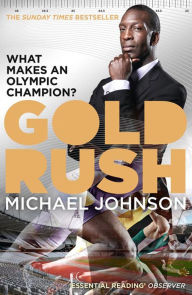 Title: Gold Rush: What Makes an Olympic Champion?, Author: Michael Johnson