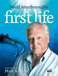 Title: David Attenborough's First Life: A Journey Back in Time with Matt Kaplan, Author: Matt Kaplan