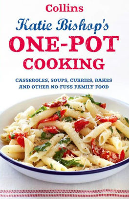 One Pot Cooking Casseroles Curries Soups And Bakes And Other No Fuss Family Food By Katie Bishop Nook Book Ebook Barnes Noble - how to be a guest on roblox cooking italy